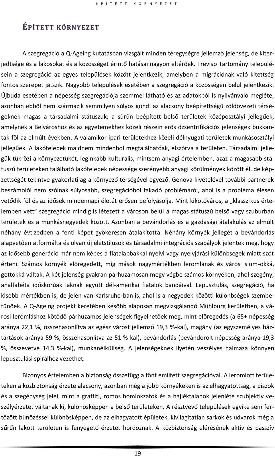 Nagyobb települések esetében a szegregáció a közösségen belül jelentkezik.