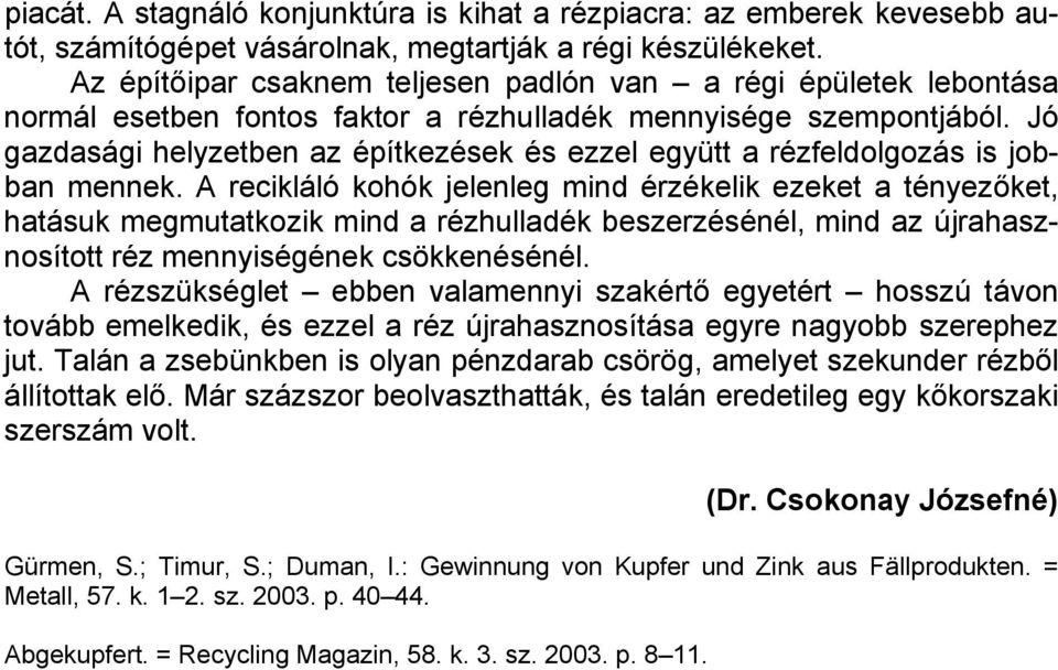 Jó gazdasági helyzetben az építkezések és ezzel együtt a rézfeldolgozás is jobban mennek.