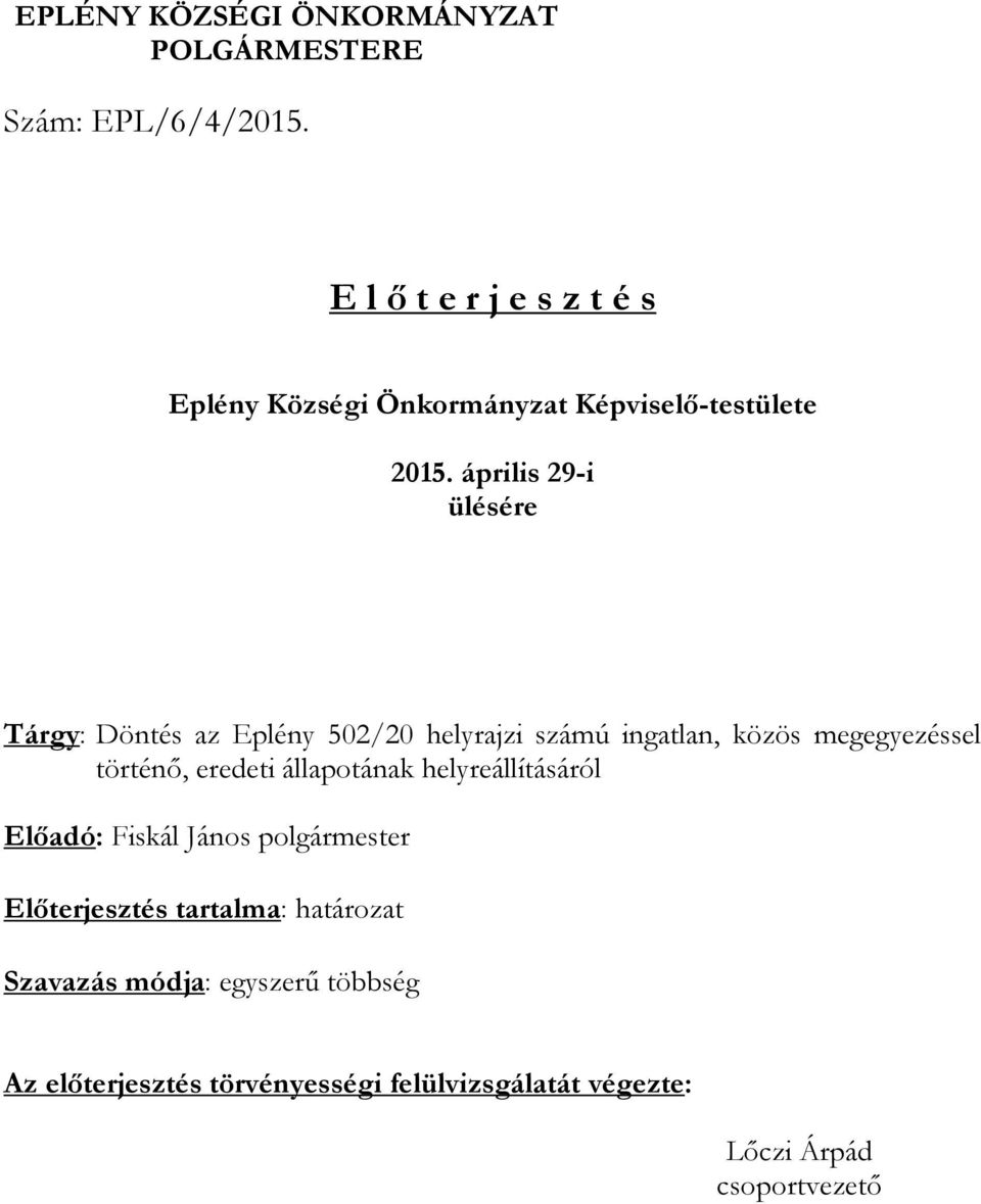 április 29-i ülésére Tárgy: Döntés az Eplény 502/20 helyrajzi számú ingatlan, közös megegyezéssel történő, eredeti