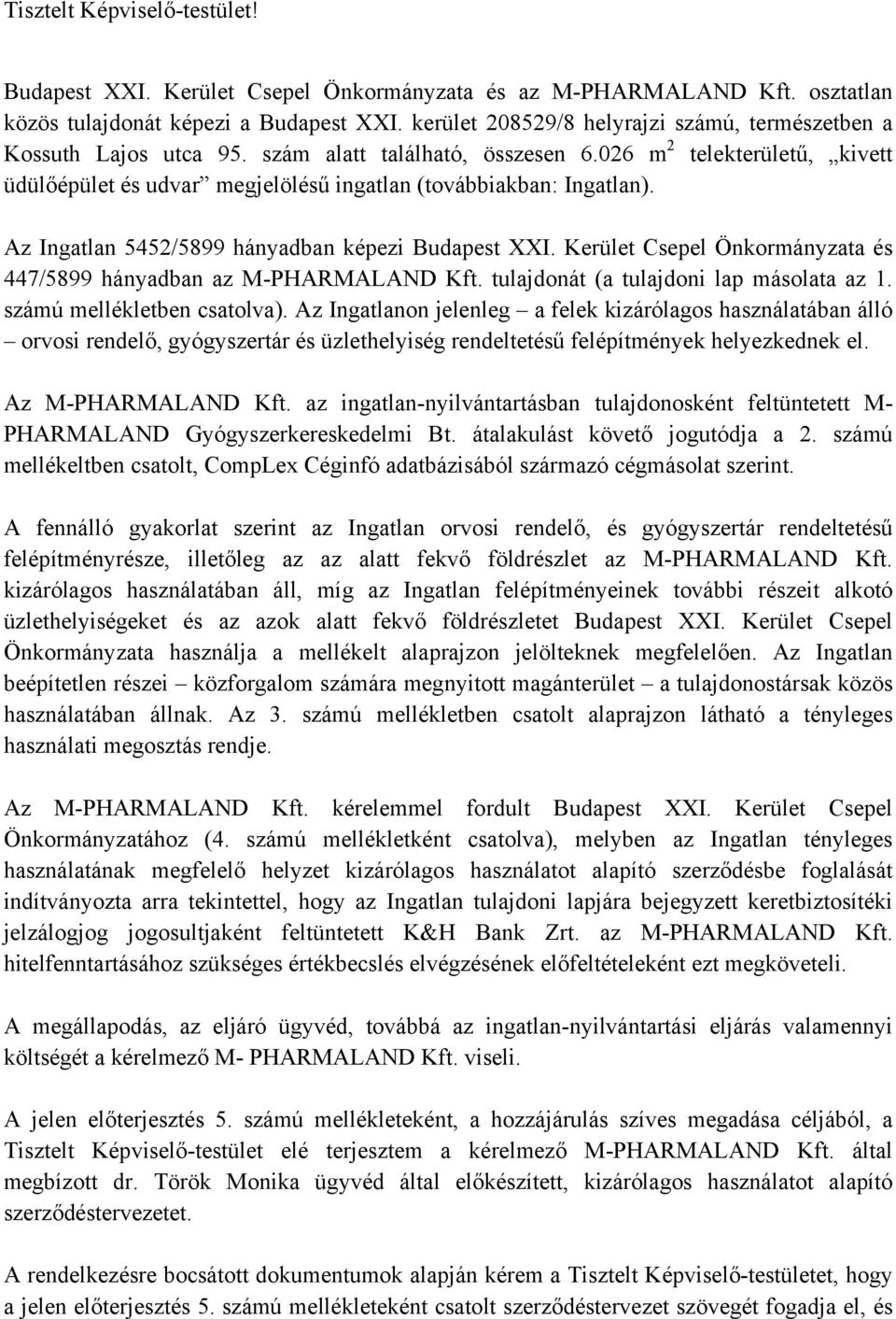 026 m 2 telekterületű, kivett üdülőépület és udvar megjelölésű ingatlan (továbbiakban: Ingatlan). Az Ingatlan 5452/5899 hányadban képezi Budapest XXI.