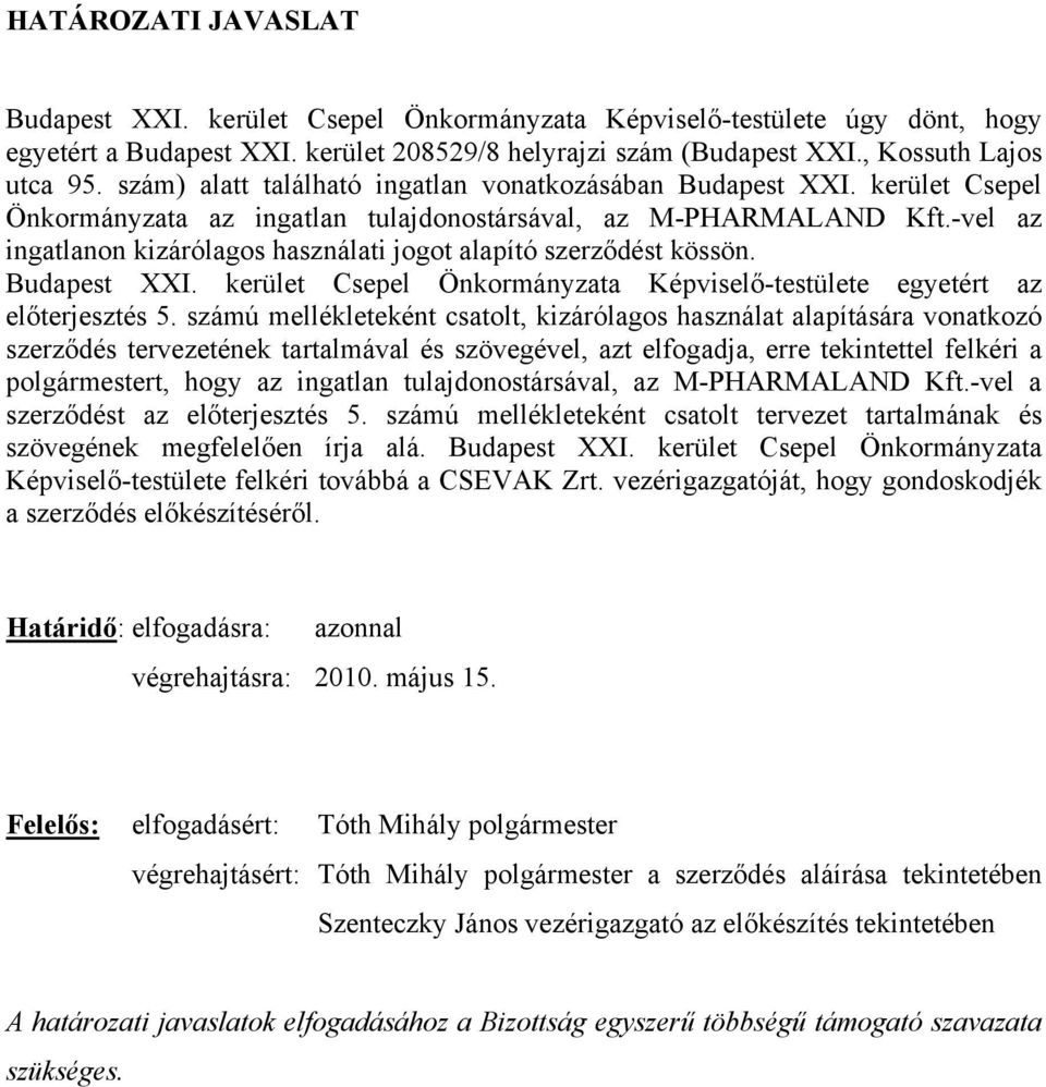 -vel az ingatlanon kizárólagos használati jogot alapító szerződést kössön. Budapest XXI. kerület Csepel Önkormányzata Képviselő-testülete egyetért az előterjesztés 5.