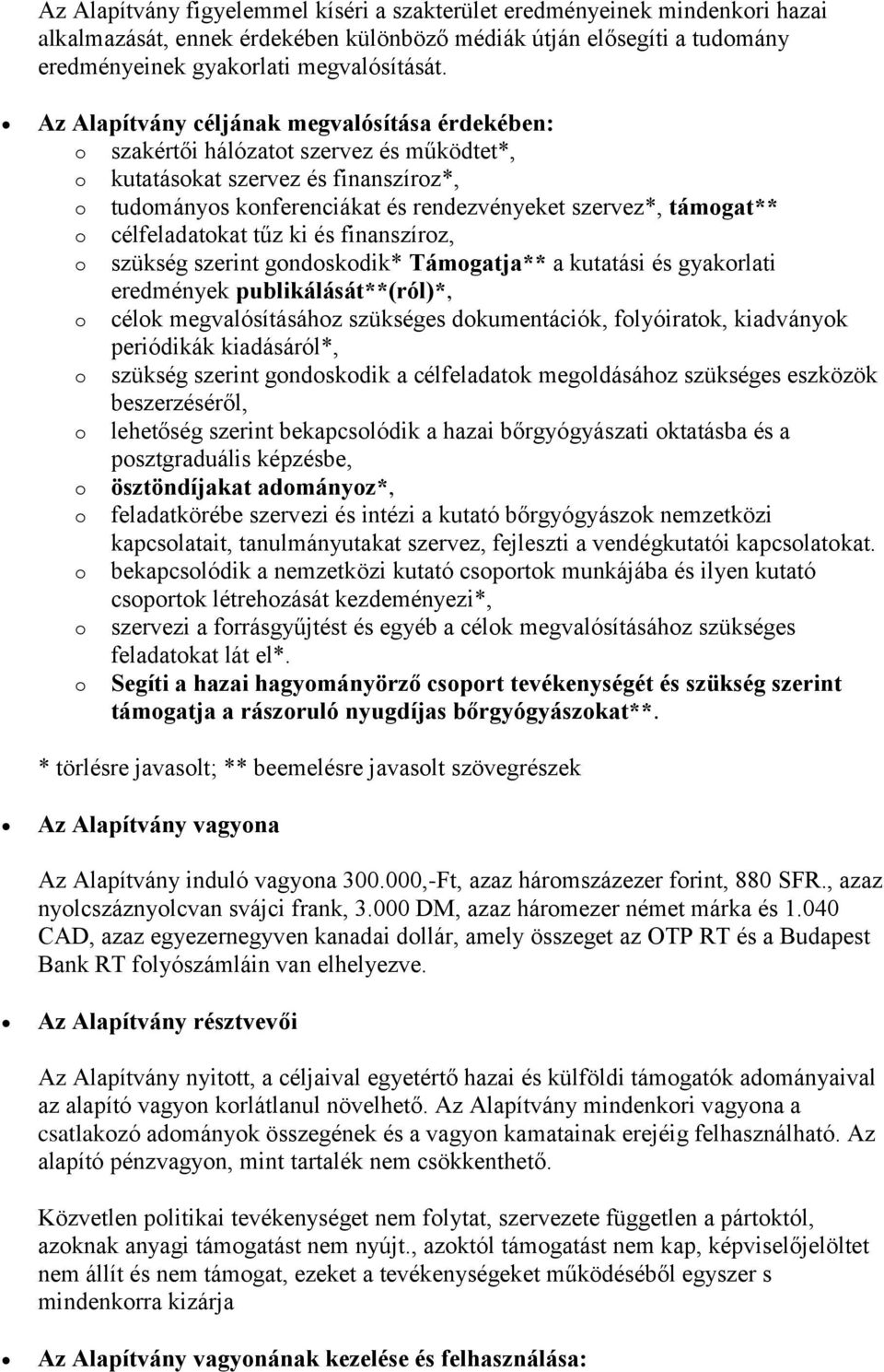 tűz ki és finanszírz, szükség szerint gndskdik* Támgatja** a kutatási és gyakrlati eredmények publikálását**(ról)*, célk megvalósításáhz szükséges dkumentációk, flyóiratk, kiadványk periódikák