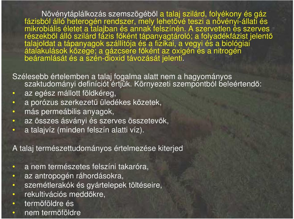 gázcsere fıként az oxigén és a nitrogén beáramlását és a szén-dioxid távozását jelenti. Szélesebb értelemben a talaj fogalma alatt nem a hagyományos szaktudományi definíciót értjük.