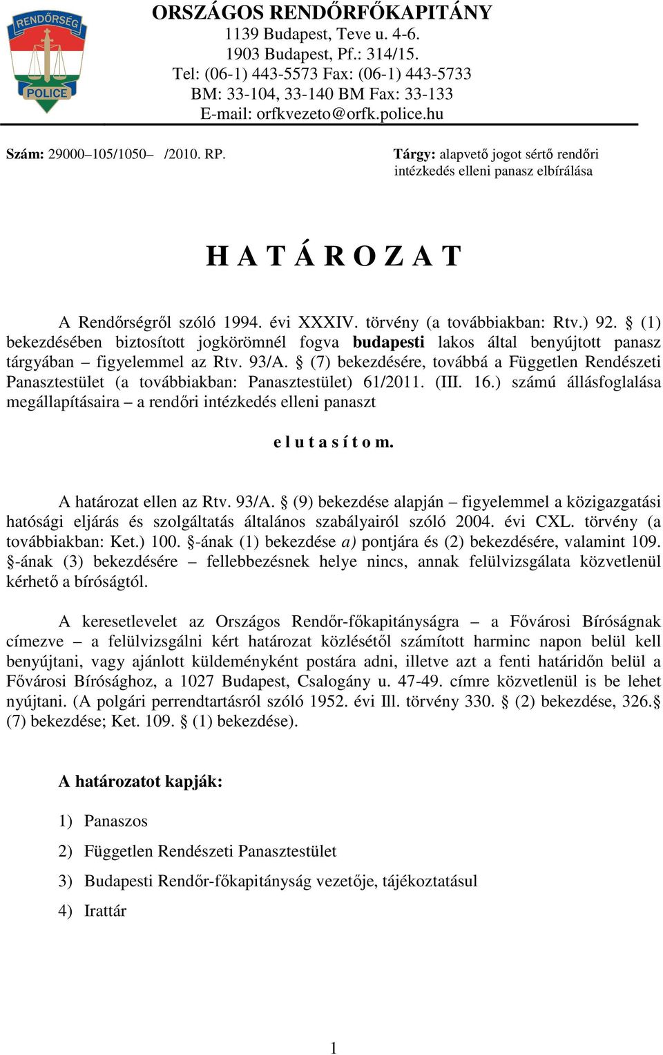 (1) bekezdésében biztosított jogkörömnél fogva budapesti lakos által benyújtott panasz tárgyában figyelemmel az Rtv. 93/A.