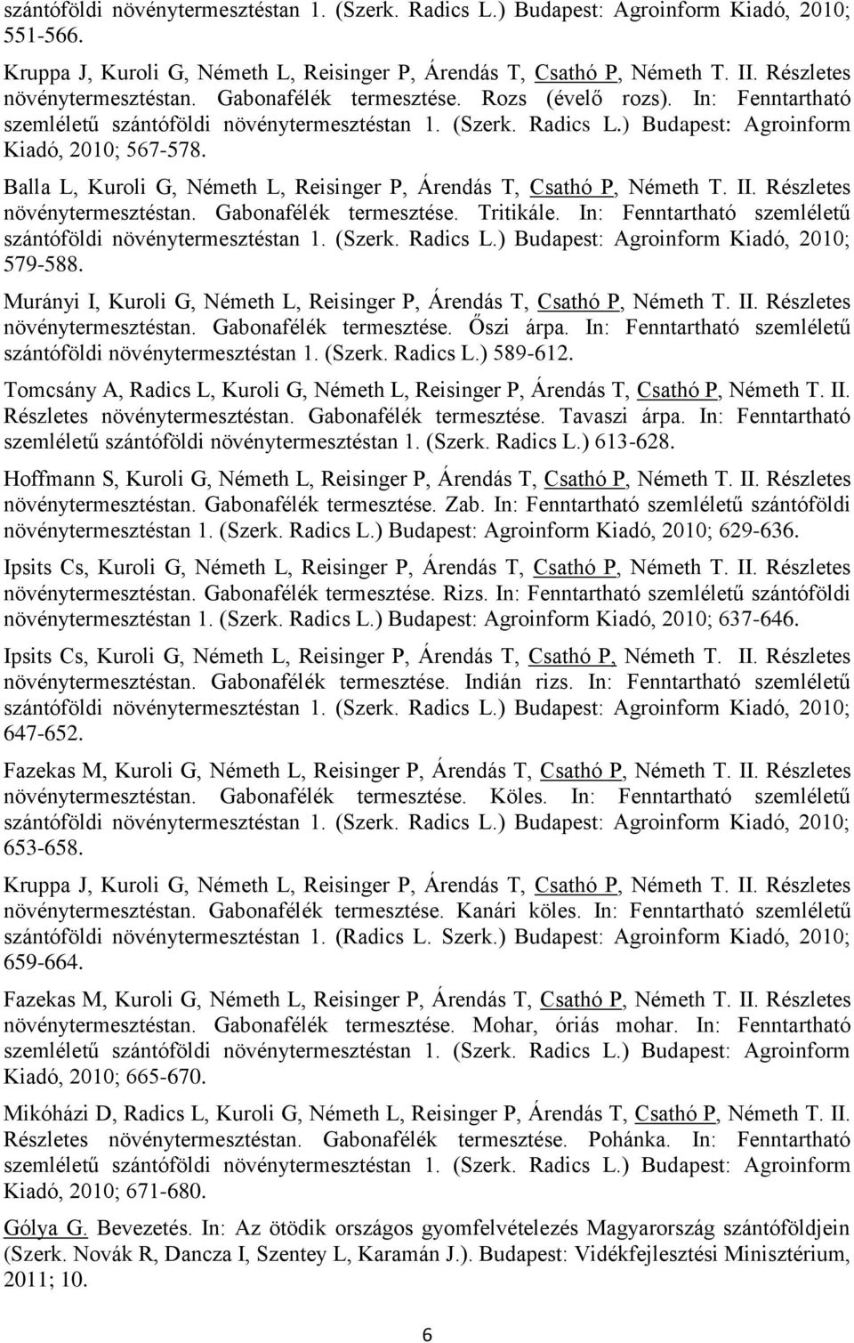 Balla L, Kuroli G, Németh L, Reisinger P, Árendás T, Csathó P, Németh T. II. Részletes növénytermesztéstan. Gabonafélék termesztése. Tritikále.