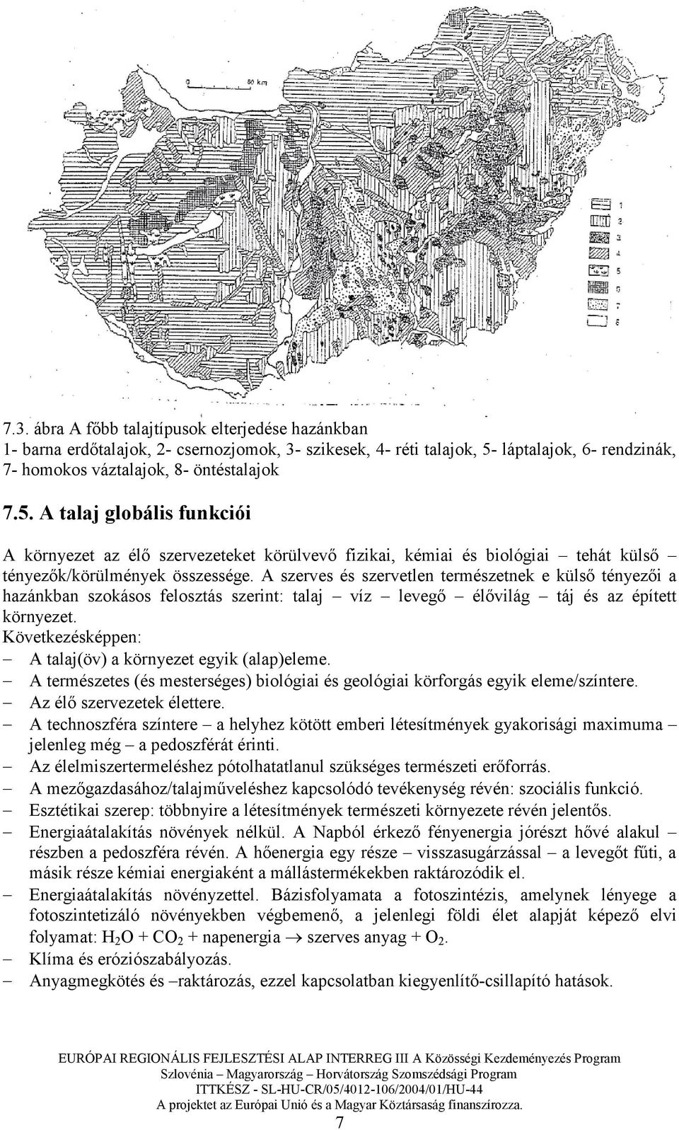 A talaj globális funkciói A környezet az élı szervezeteket körülvevı fizikai, kémiai és biológiai tehát külsı tényezık/körülmények összessége.