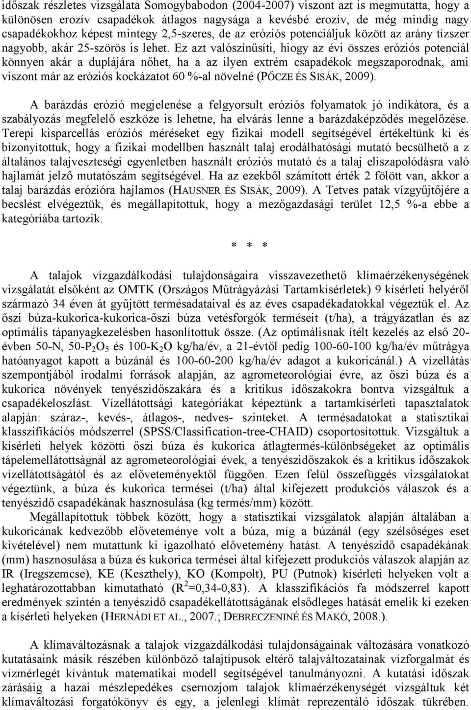 Ez azt valószínűsíti, hiogy az évi összes eróziós potenciál könnyen akár a duplájára nőhet, ha a az ilyen extrém csapadékok megszaporodnak, ami viszont már az eróziós kockázatot 60 %-al növelné