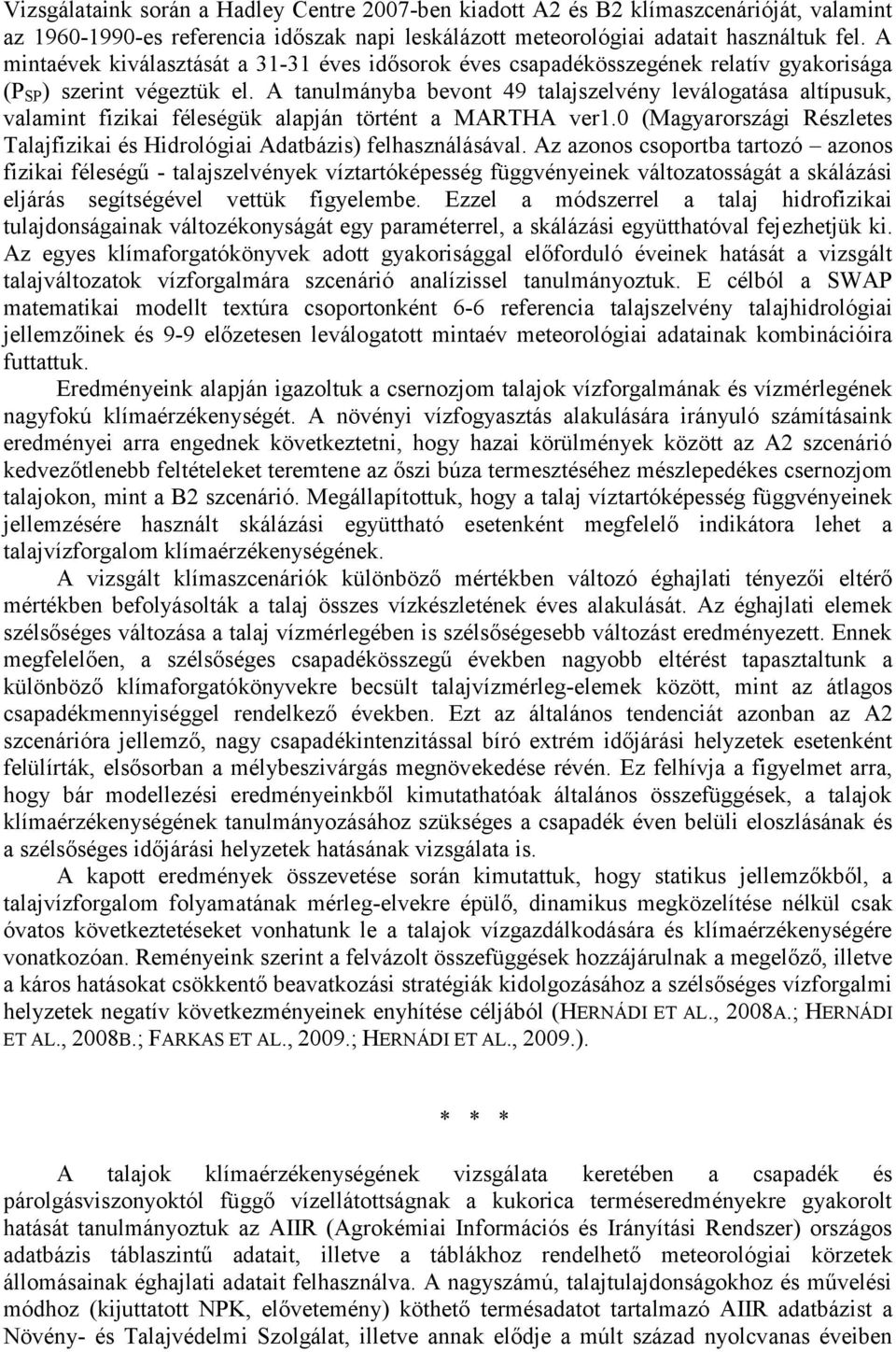 A tanulmányba bevont 49 talajszelvény leválogatása altípusuk, valamint fizikai féleségük alapján történt a MARTHA ver1.