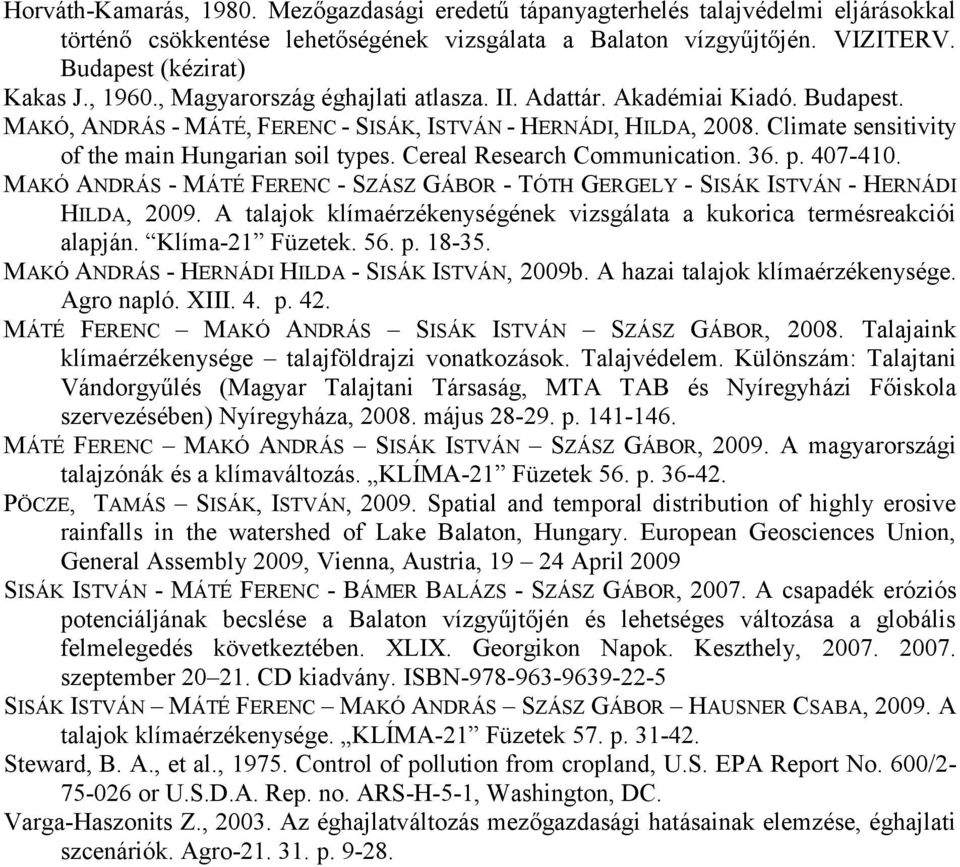 Climate sensitivity of the main Hungarian soil types. Cereal Research Communication. 36. p. 407-410. MAKÓ ANDRÁS - MÁTÉ FERENC - SZÁSZ GÁBOR - TÓTH GERGELY - SISÁK ISTVÁN - HERNÁDI HILDA, 2009.