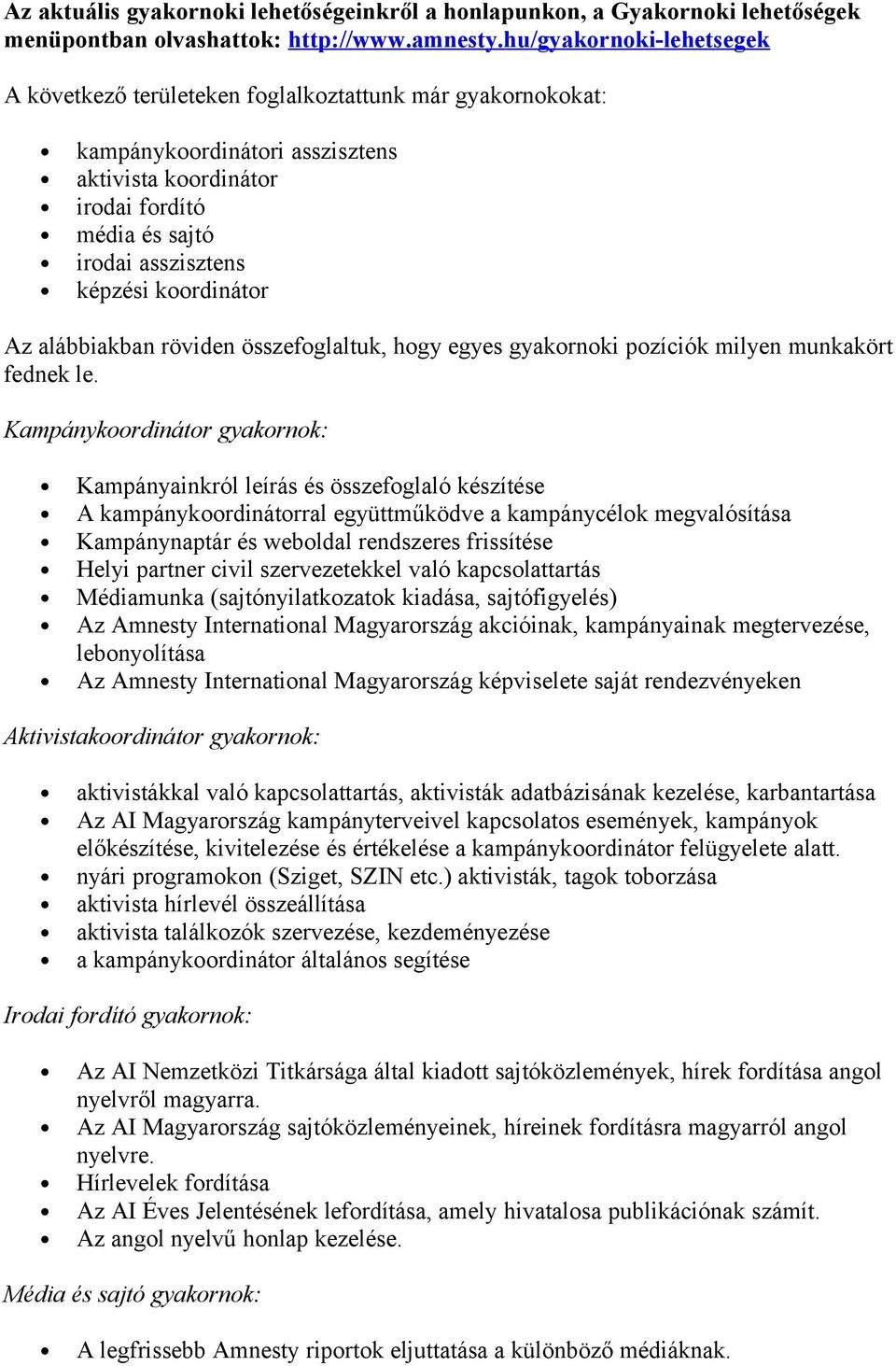 alábbiakban röviden összefglaltuk, hgy egyes gyakrnki pzíciók milyen munkakört fednek le.