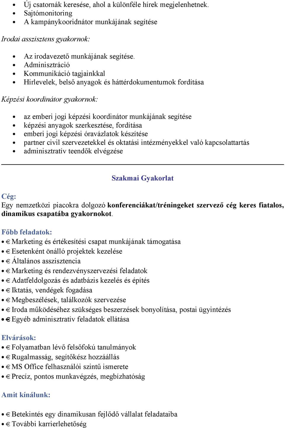 frdítása emberi jgi képzési óravázlatk készítése partner civil szervezetekkel és ktatási intézményekkel való kapcslattartás adminisztratív teendők elvégzése Szakmai Gyakrlat Cég: Egy nemzetközi