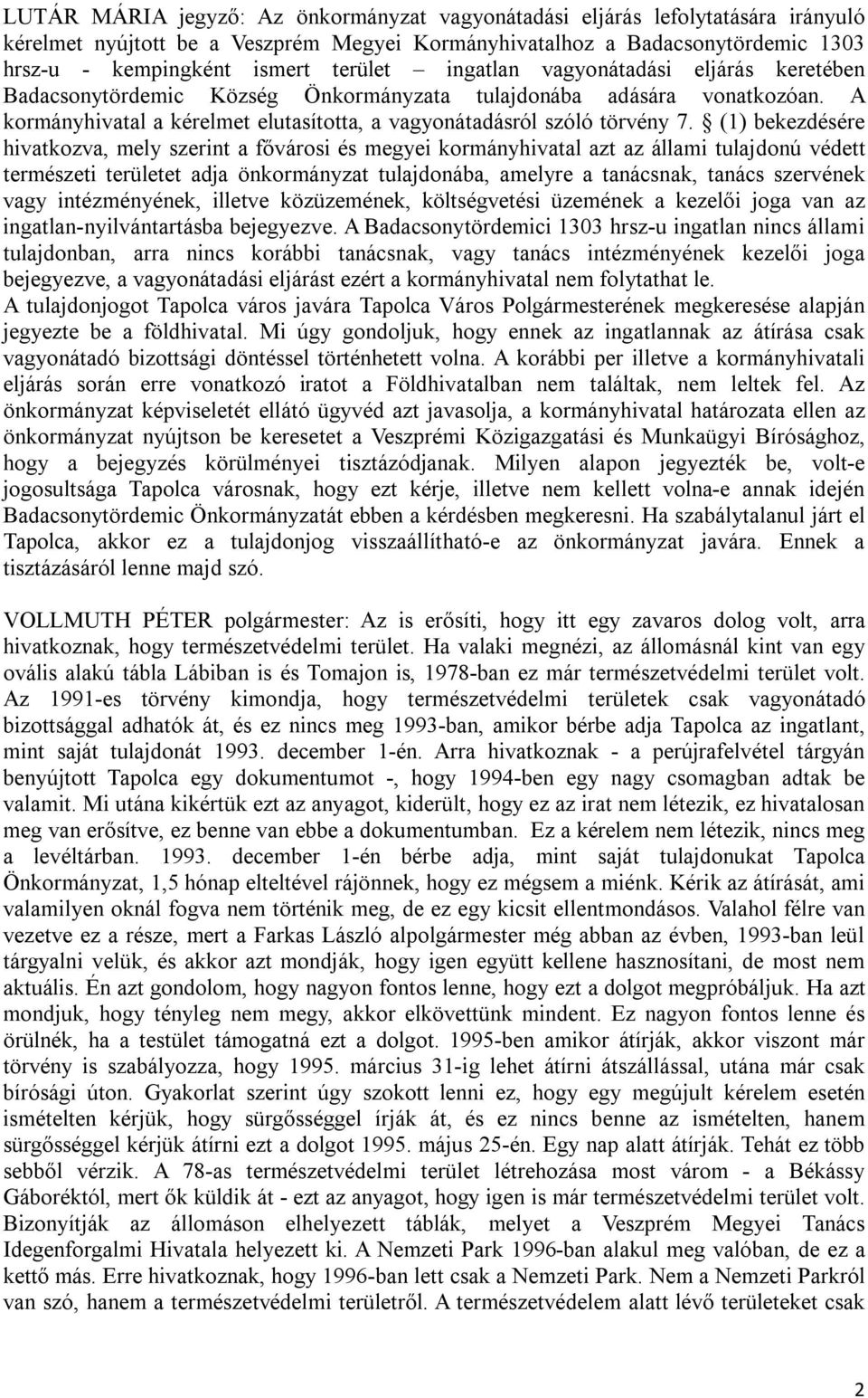 (1) bekezdésére hivatkozva, mely szerint a fővárosi és megyei kormányhivatal azt az állami tulajdonú védett természeti területet adja önkormányzat tulajdonába, amelyre a tanácsnak, tanács szervének