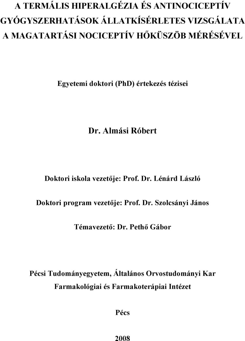 Almási Róbert Doktori iskola vezetője: Prof. Dr. Lénárd László Doktori program vezetője: Prof. Dr. Szolcsányi János Témavezető: Dr.