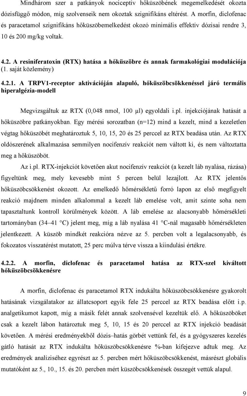 0 mg/kg voltak. 4.2. A resiniferatoxin (RTX) hatása a hőküszöbre és annak farmakológiai modulációja (1.