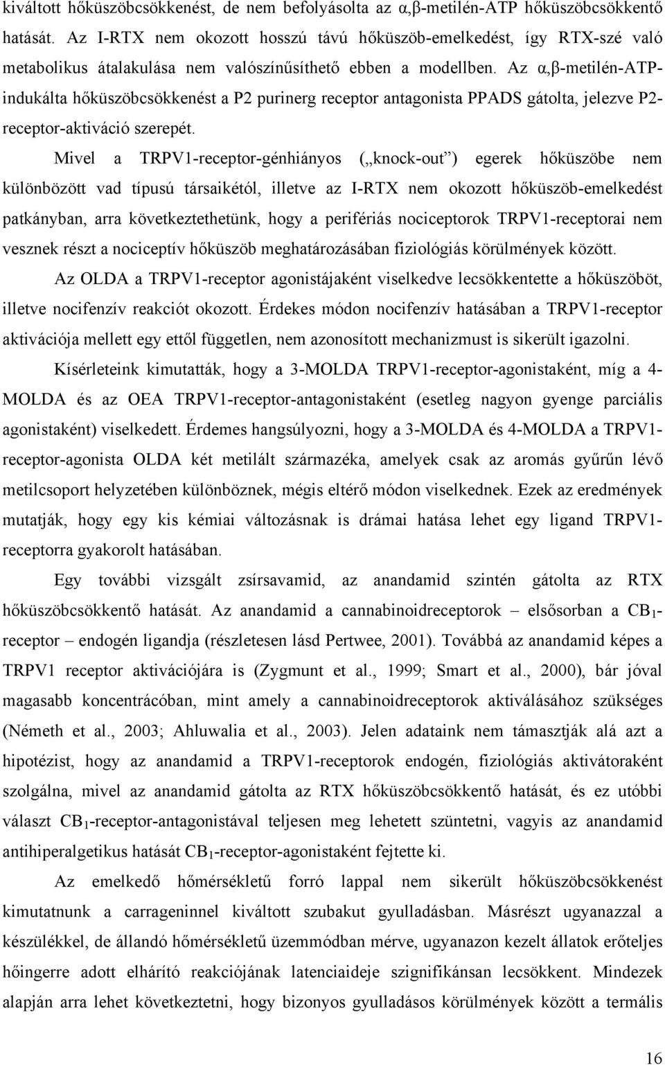 Az α,β-metilén-atpindukálta hőküszöbcsökkenést a P2 purinerg receptor antagonista PPADS gátolta, jelezve P2- receptor-aktiváció szerepét.