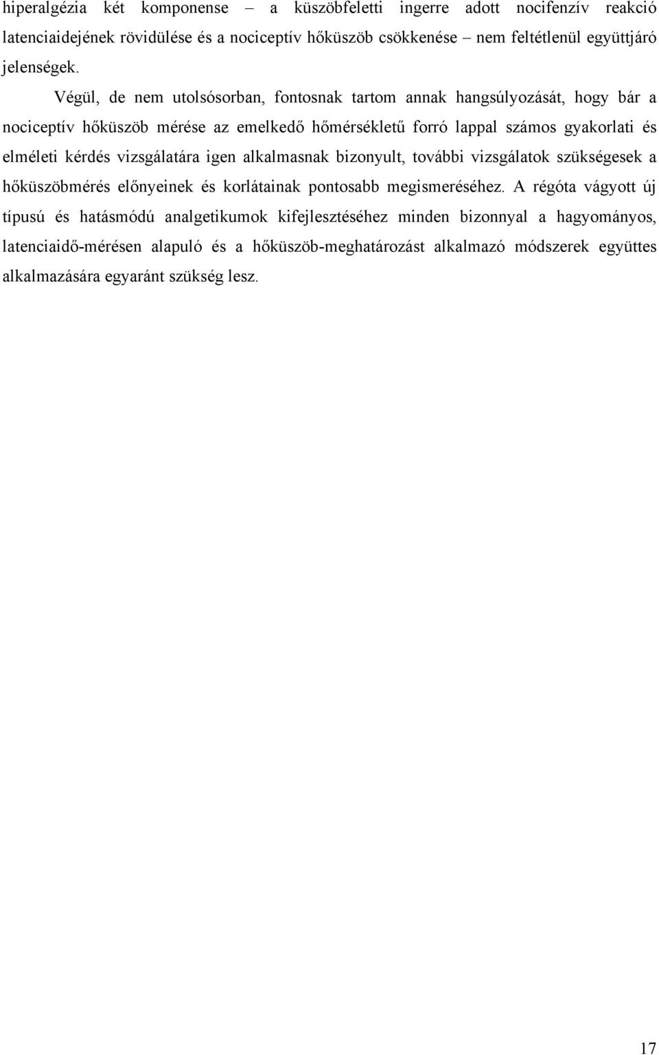 vizsgálatára igen alkalmasnak bizonyult, további vizsgálatok szükségesek a hőküszöbmérés előnyeinek és korlátainak pontosabb megismeréséhez.