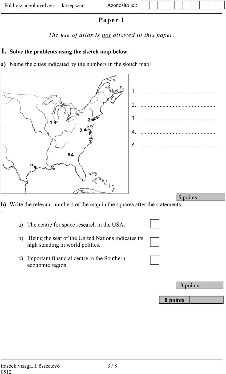 ... 5 points b) Write the relevant numbers of the map in the squares after the statements.