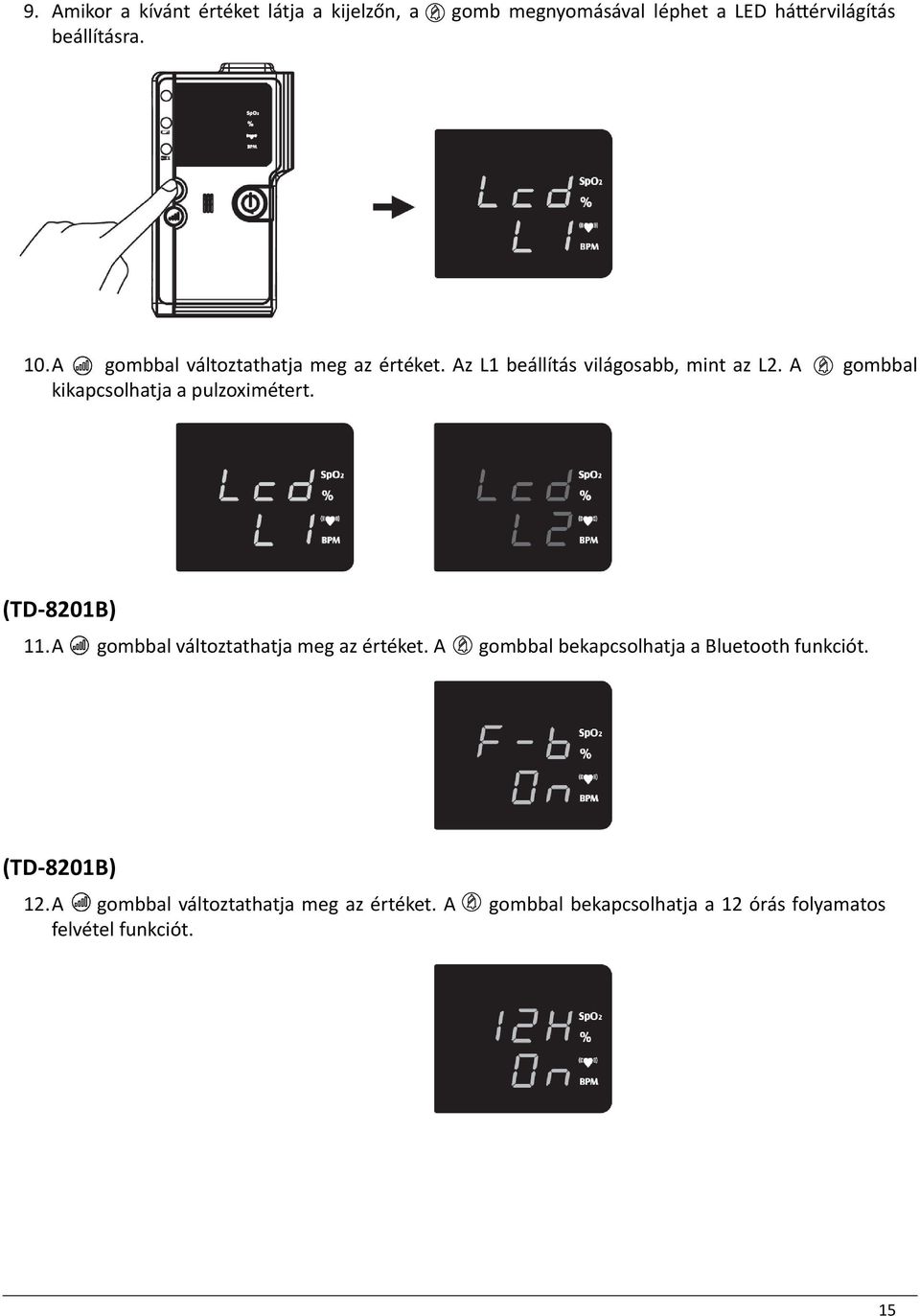 A gombbal kikapcsolhatja a pulzoximétert. (TD-8201B) 11. A gombbal változtathatja meg az értéket.