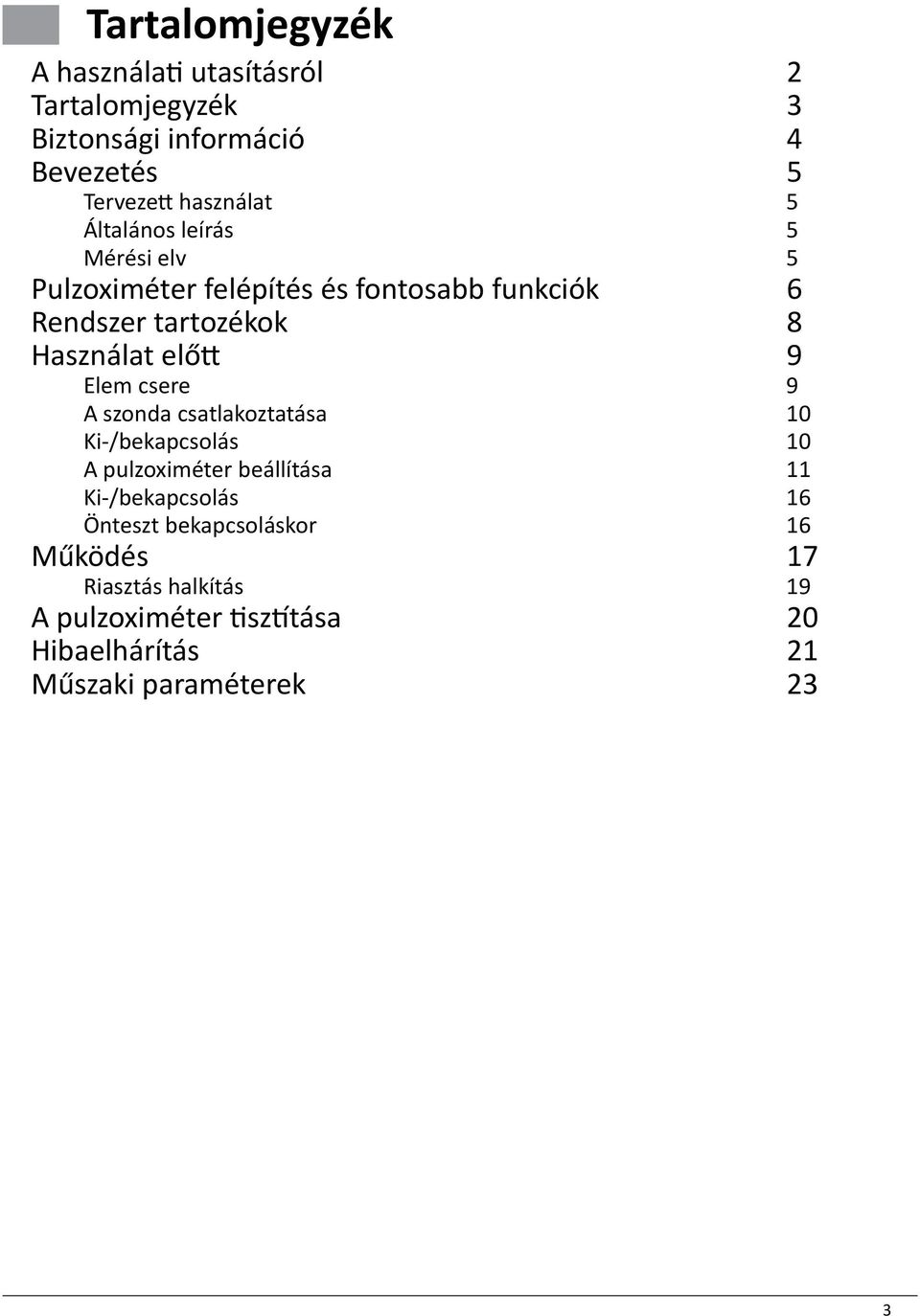 Elem csere 9 A szonda csatlakoztatása 10 Ki-/bekapcsolás 10 A pulzoximéter beállítása 11 Ki-/bekapcsolás 16 Önteszt