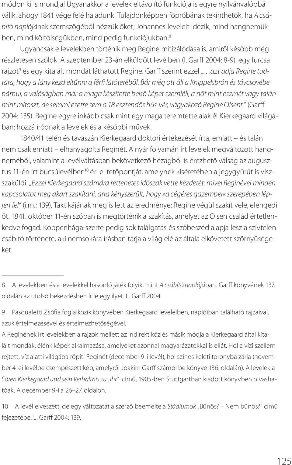 8 Ugyancsak e levelekben történik meg Regine mitizálódása is, amiről később még részletesen szólok. A szeptember 23-án elküldött levélben (l. Garff 2004: 8-9).