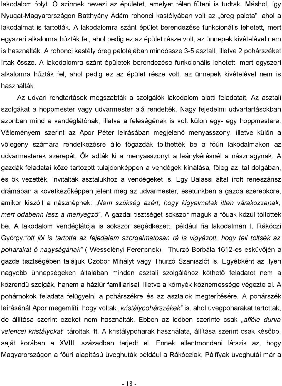 A rohonci kastély öreg palotájában mindössze 3-5 asztalt, illetve 2 pohárszéket írtak össze.