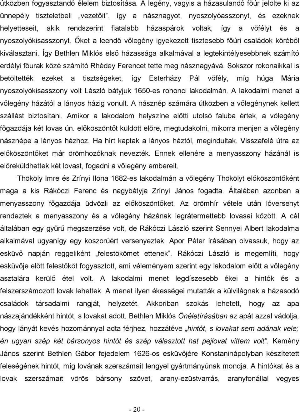 vőfélyt és a nyoszolyókisasszonyt. Őket a leendő vőlegény igyekezett tisztesebb főúri családok köréből kiválasztani.