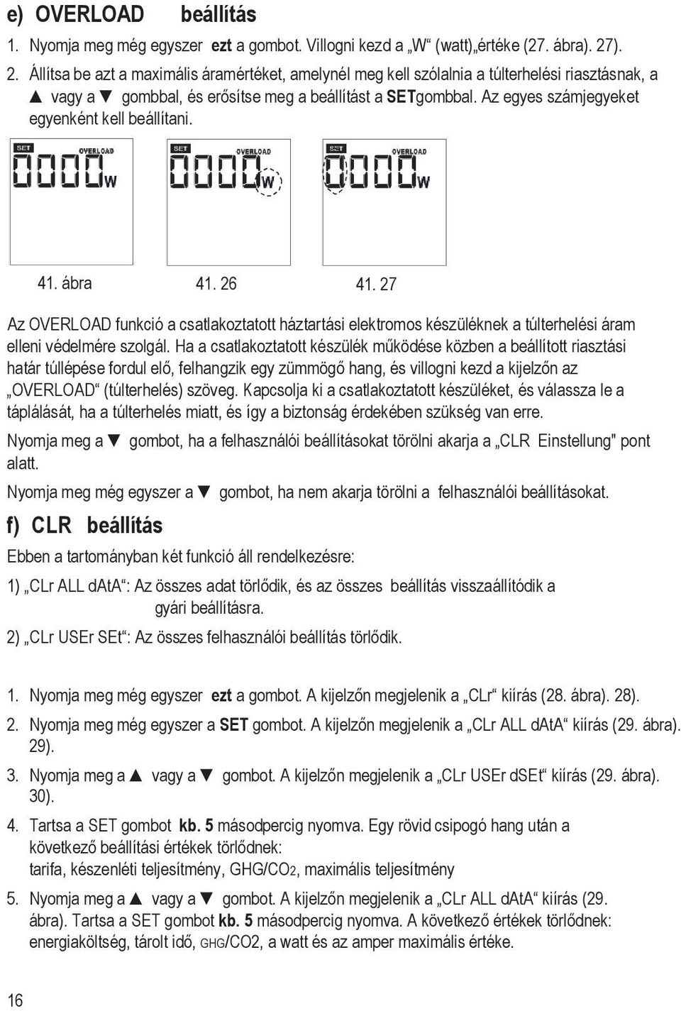 Az egyes számjegyeket egyenként kell beállítani. 41. ábra 41. 26 41. 27 Az OVERLOAD funkció a csatlakoztatott háztartási elektromos készüléknek a túlterhelési áram elleni védelmére szolgál.