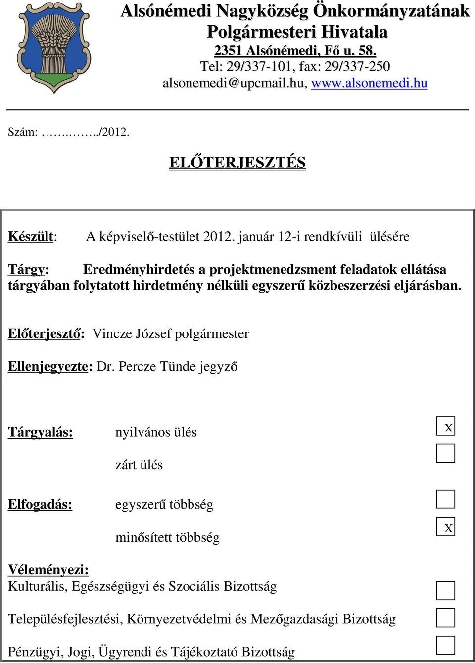 január 12-i rendkívüli ülésére Tárgy: Eredményhirdetés a projektmenedzsment feladatok ellátása tárgyában folytatott hirdetmény nélküli egyszerű közbeszerzési eljárásban.