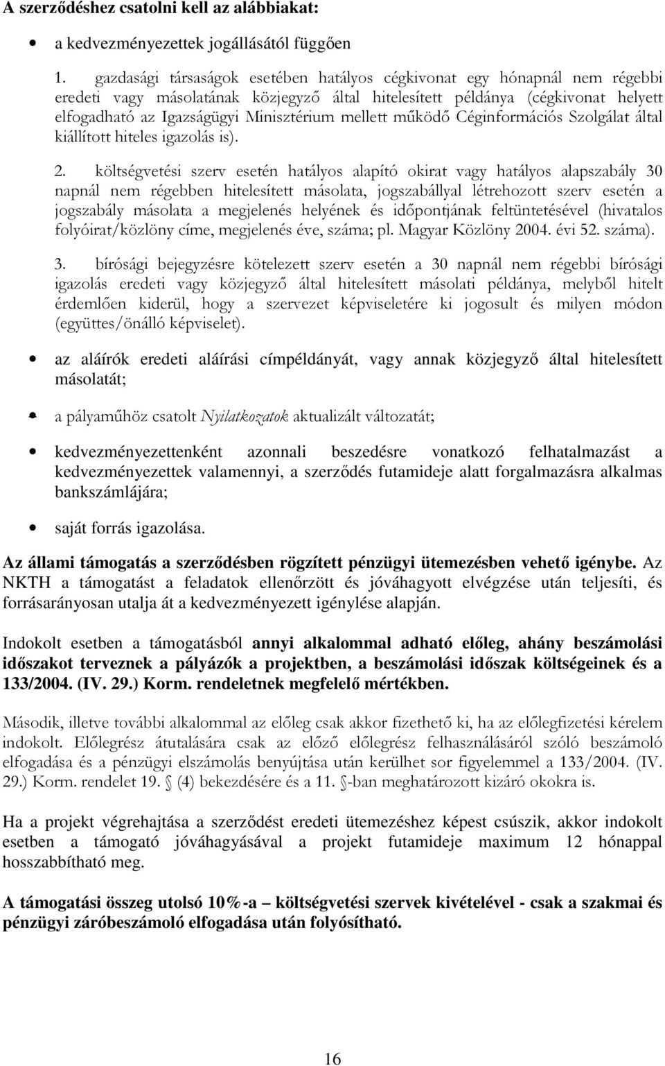 mellett mőködı Céginformációs Szolgálat által kiállított hiteles igazolás is). 2.