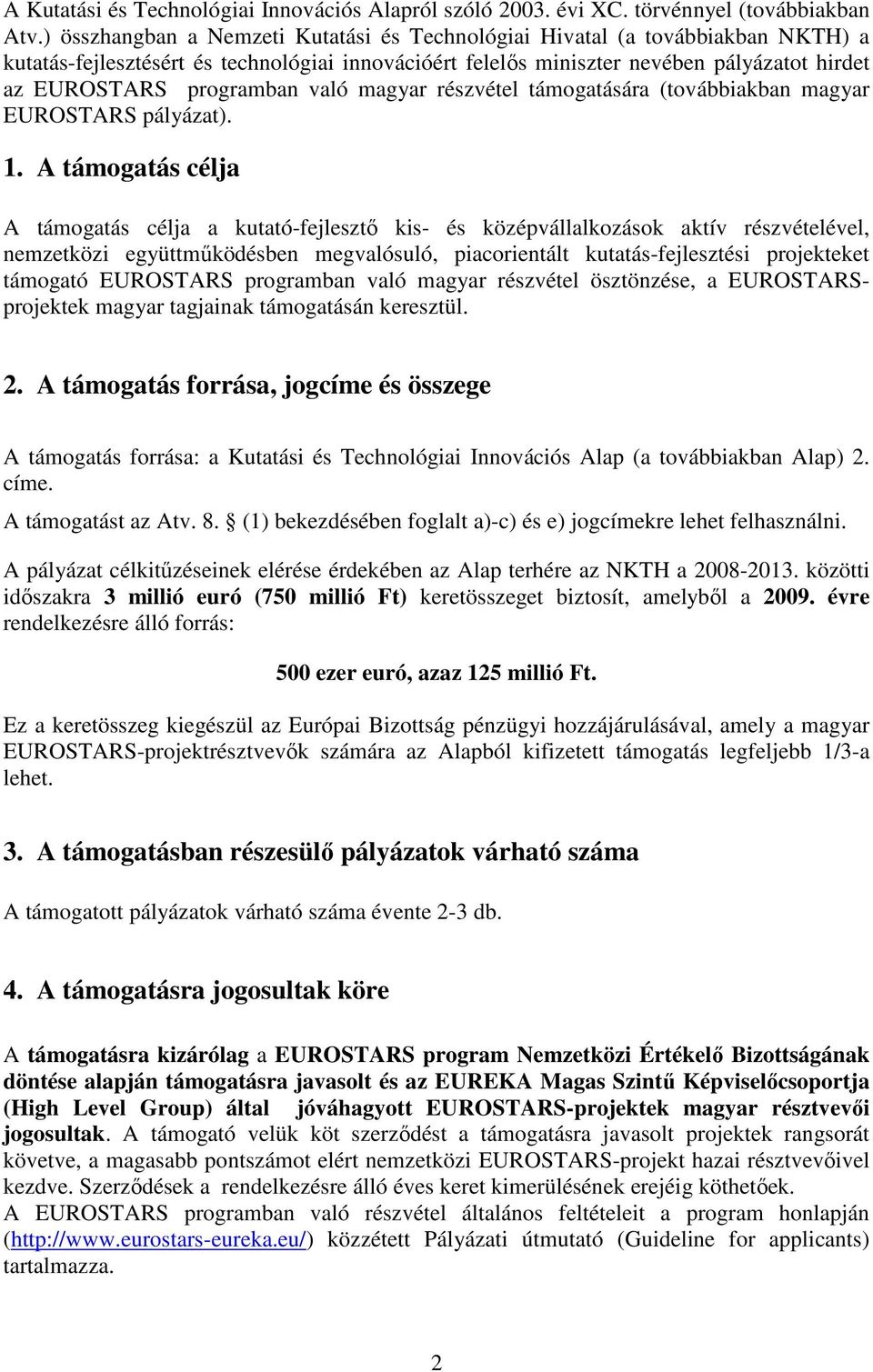 való magyar részvétel támogatására (továbbiakban magyar EUROSTARS pályázat). 1.