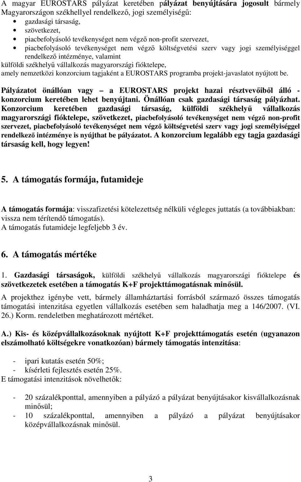 fióktelepe, amely nemzetközi konzorcium tagjaként a EUROSTARS programba projekt-javaslatot nyújtott be.