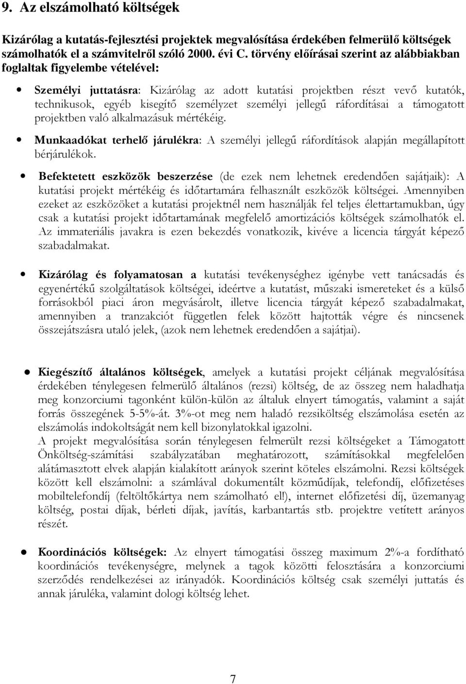 személyi jellegő ráfordításai a támogatott projektben való alkalmazásuk mértékéig. Munkaadókat terhelı járulékra: A személyi jellegő ráfordítások alapján megállapított bérjárulékok.