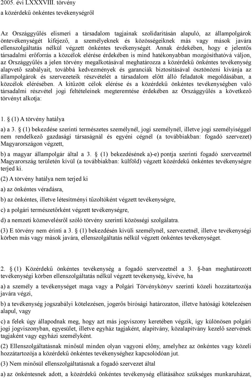 vagy mások javára ellenszolgáltatás nélkül végzett önkéntes tevékenységét.