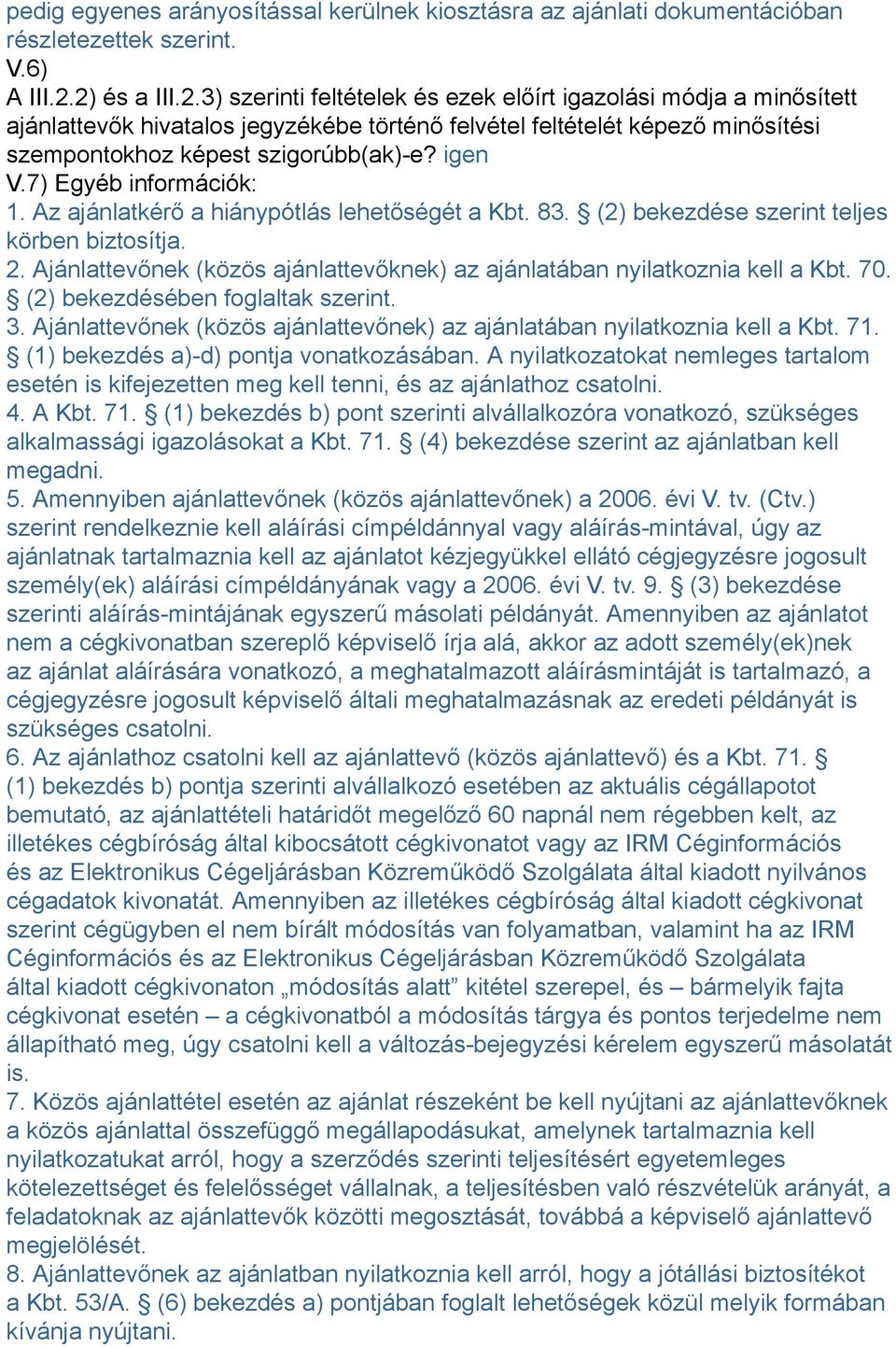 igen V.7) Egyéb információk: 1. Az ajánlatkérő a hiánypótlás lehetőségét a Kbt. 83. (2) bekezdése szerint teljes körben biztosítja. 2.