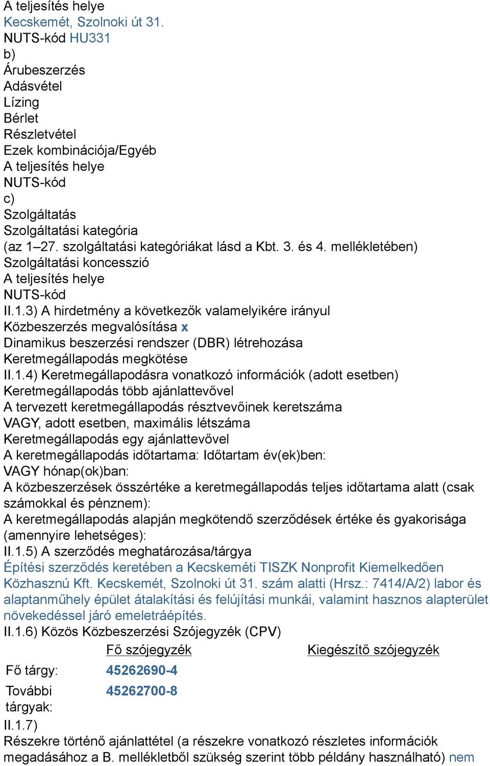 szolgáltatási kategóriákat lásd a Kbt. 3. és 4. mellékletében) Szolgáltatási koncesszió A teljesítés helye NUTS-kód II.1.