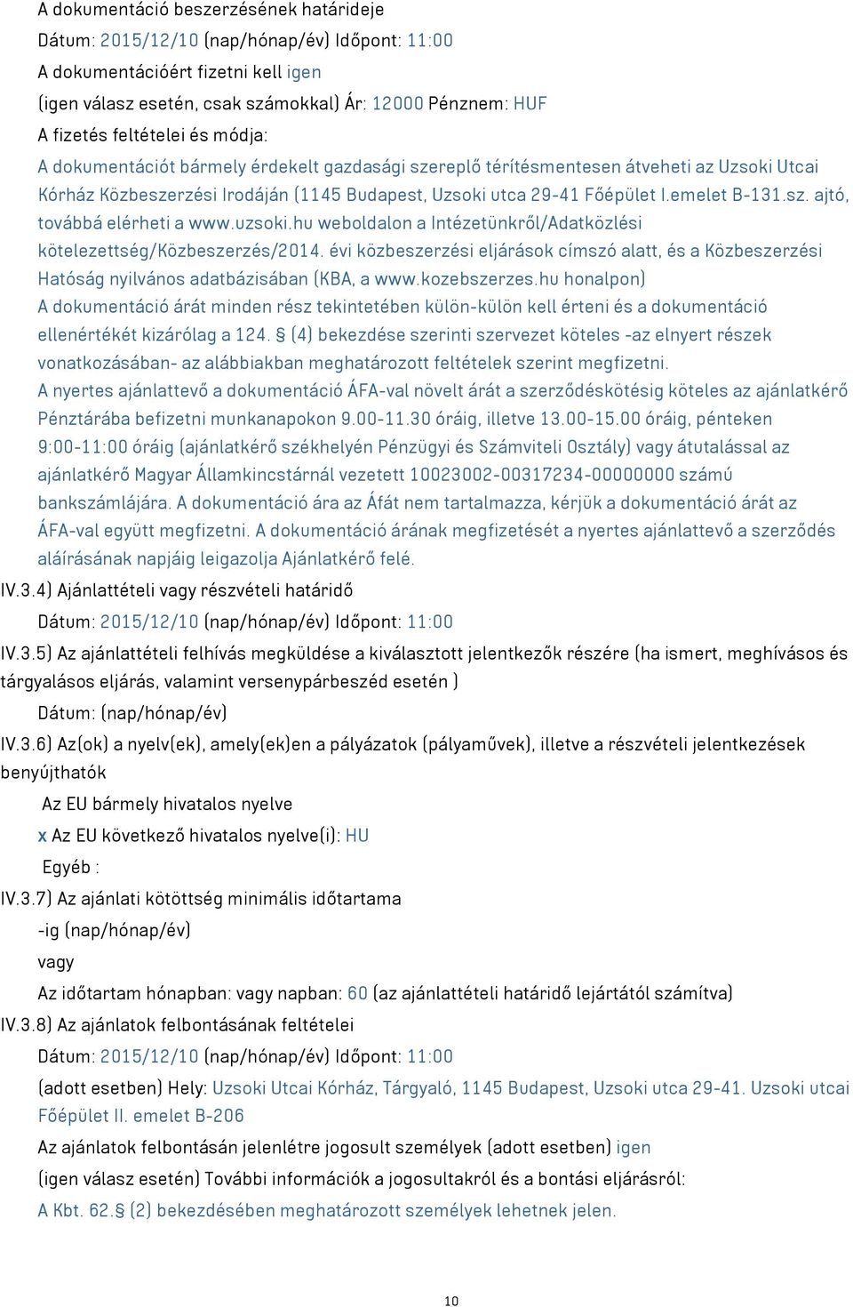emelet B-131.sz. ajtó, továbbá elérheti a www.uzsoki.hu weboldalon a Intézetünkről/Adatközlési kötelezettség/közbeszerzés/2014.