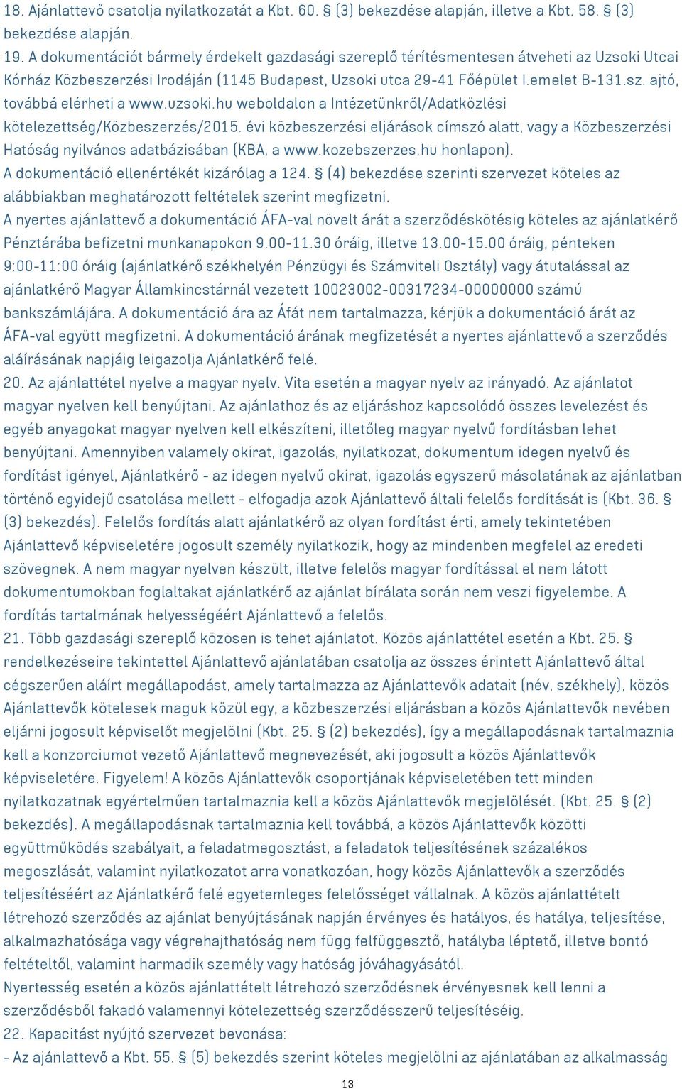 uzsoki.hu weboldalon a Intézetünkről/Adatközlési kötelezettség/közbeszerzés/2015. évi közbeszerzési eljárások címszó alatt, a Közbeszerzési Hatóság nyilvános adatbázisában (KBA, a www.kozebszerzes.