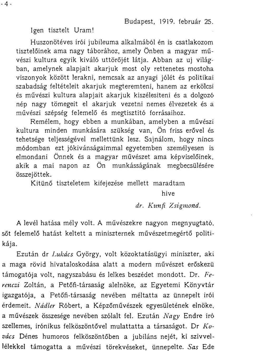 Abban az uj világban, amelynek alapjait akarjuk most oly rettenetes mostoha viszonyok között lerakni, nemcsak az anyagi jólét és politikai szabadság feltételeit akarjuk megteremteni, hanem az