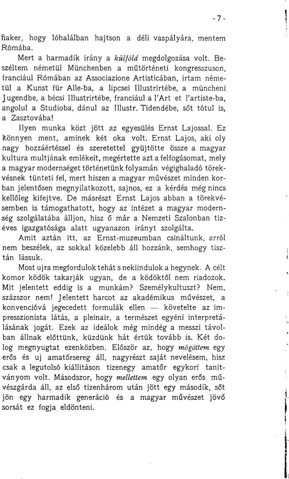 Illustrirtébe, franciául a l'art et l'artiste-ba, angolul a Stúdióba, dánul az Illustr. Tidendébe, sőt tótul is, a Zasztovába! Ilyen munka közt jött az egyesülés Ernst Lajossal.