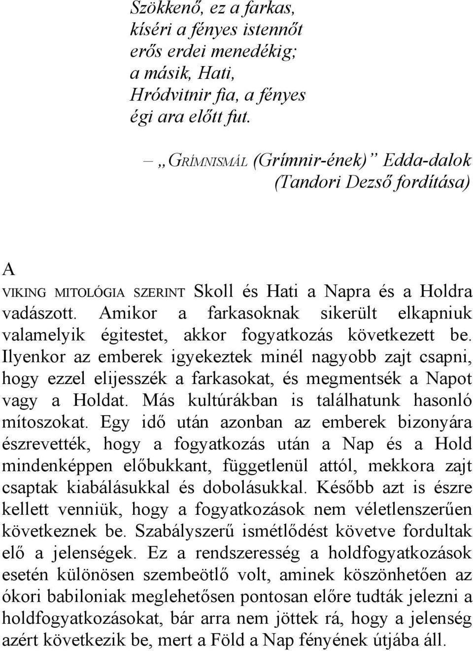 Amikor a farkasoknak sikerült elkapniuk valamelyik égitestet, akkor fogyatkozás következett be.