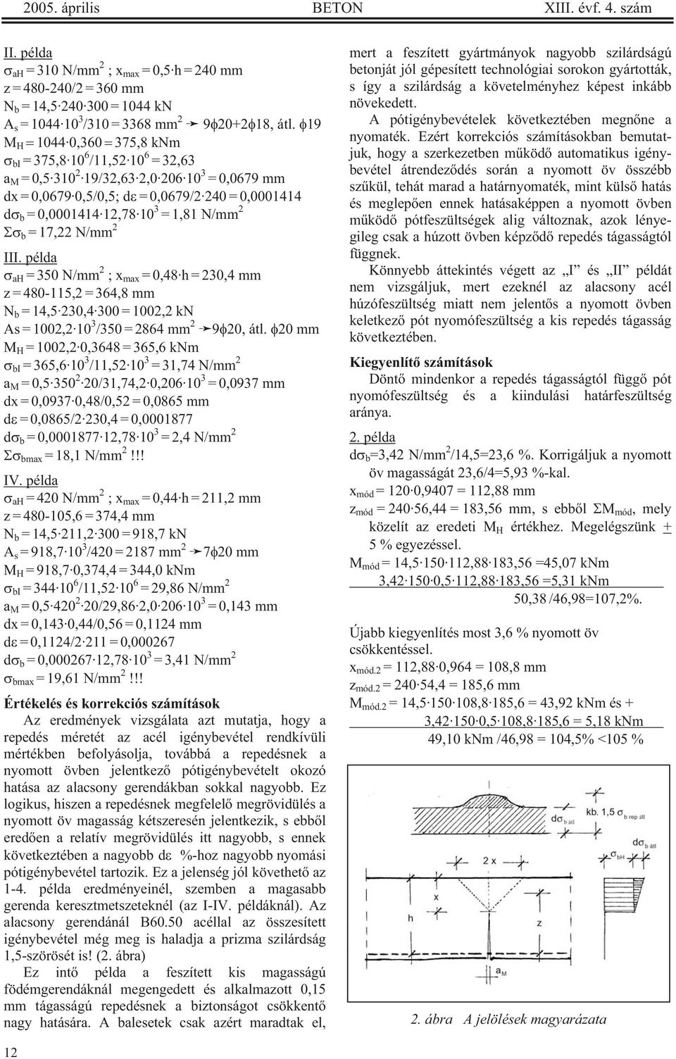 III. példa ah = 350 N/mm 2 ; x max = 0,48 h = 230,4 mm z = 480-115,2 = 364,8 mm N b = 14,5 230,4 300 = 1002,2 kn As = 1002,2 10 3 /350 = 2864 mm 2 9 20, átl.