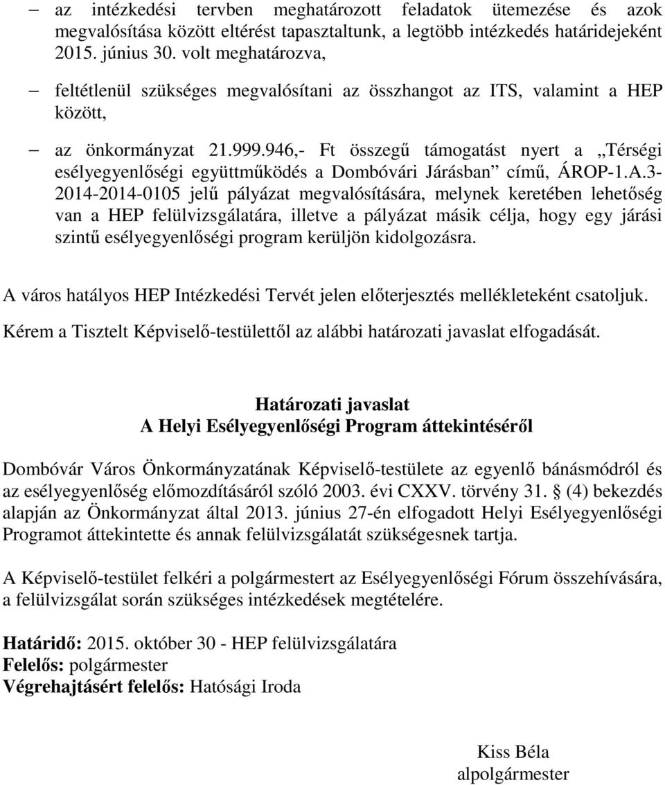 .3-2014-2014-0105 jelű pályázat ára, melyn keretében lehetőség van a HEP felülvizsgálatára, illetve a pályázat másik ja, hogy egy járási szintű program kerüljön kidolgozásra.