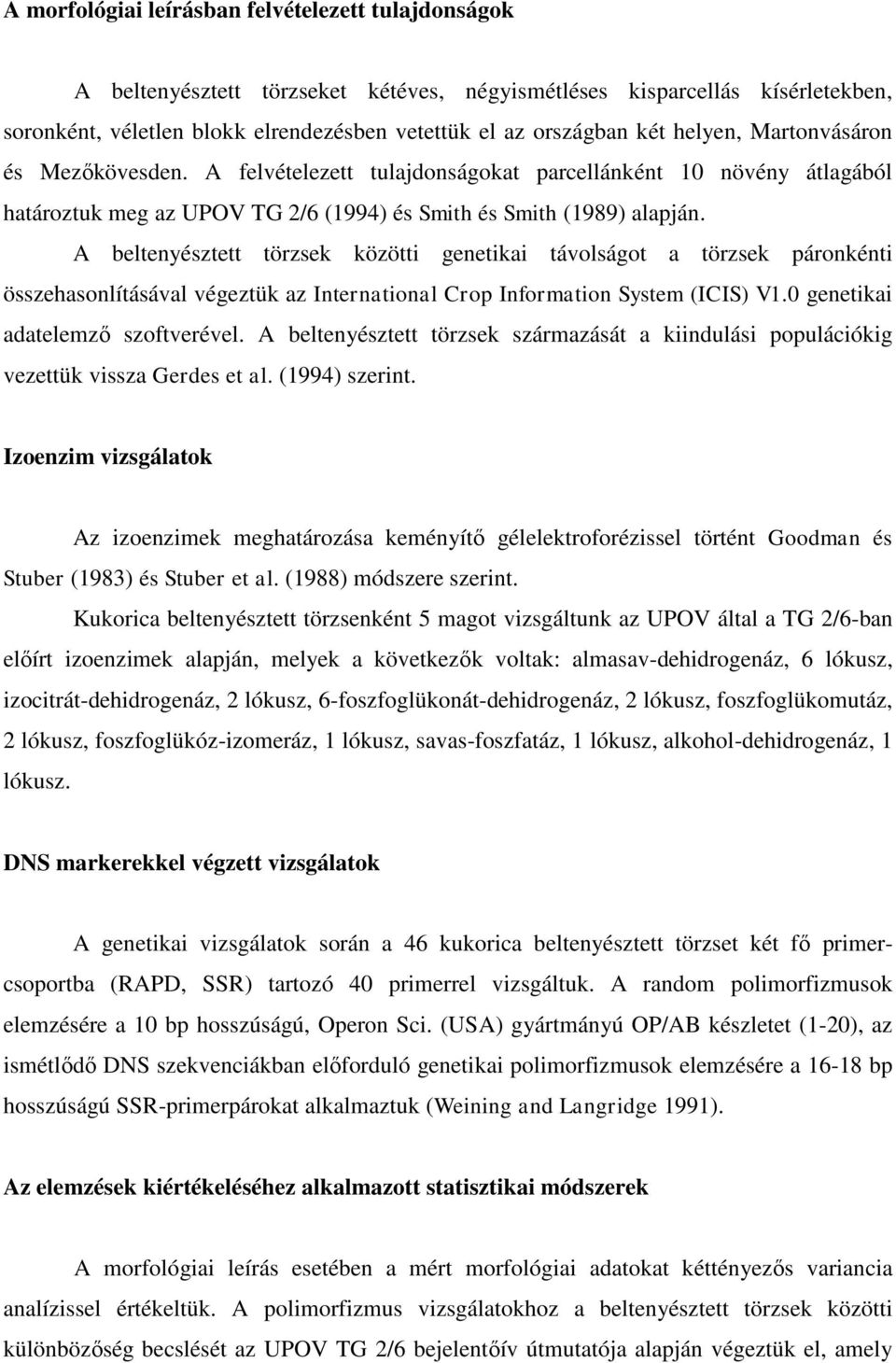 A beltenyésztett törzsek közötti genetikai távolságot a törzsek páronkénti összehasonlításával végeztük az International Crop Information System (ICIS) V1.0 genetikai adatelemző szoftverével.