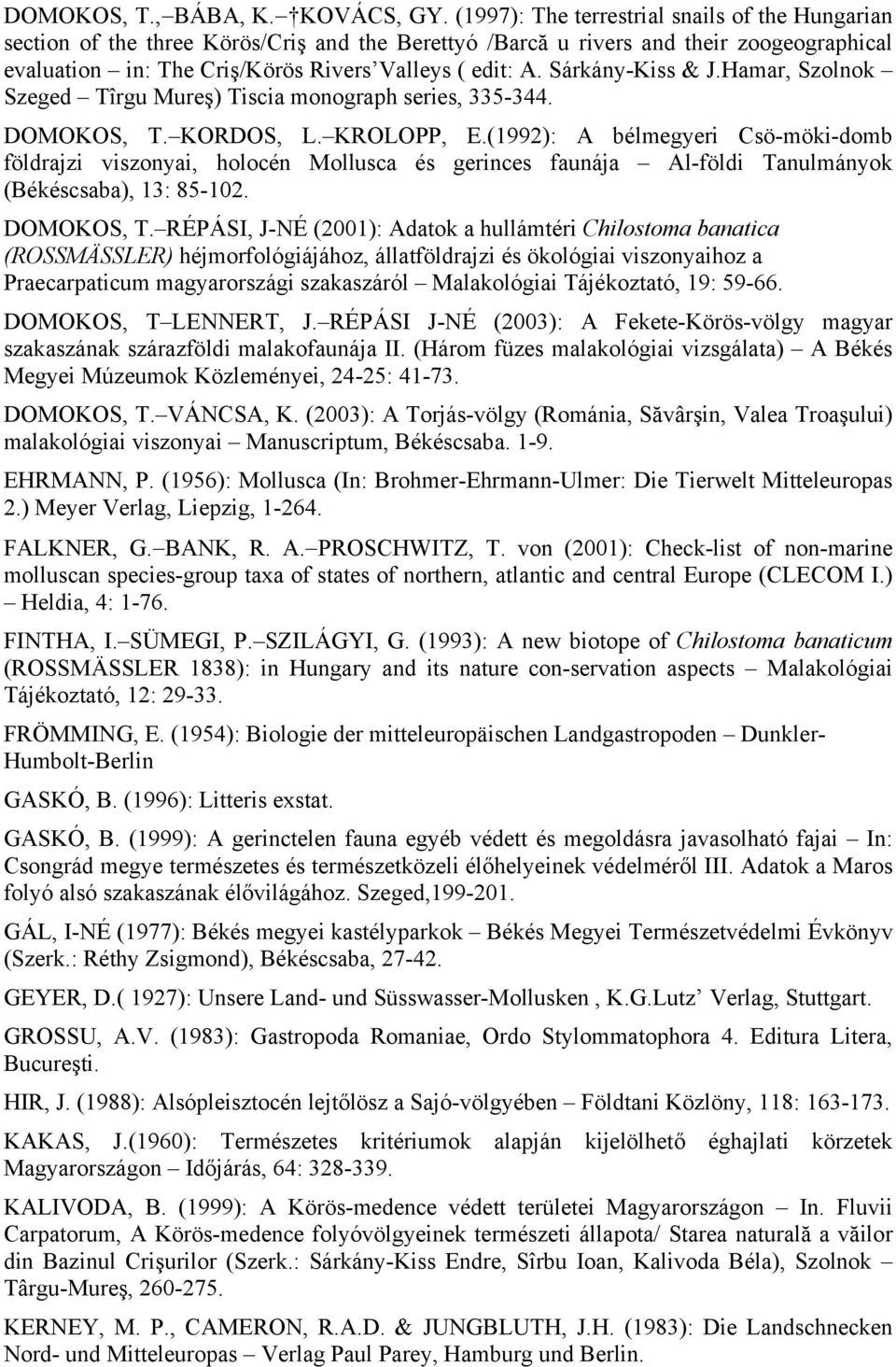 Sárkány-Kiss & J.Hamar, Szolnok Szeged Tîrgu Mureş) Tiscia monograph series, 335-344. DOMOKOS, T. KORDOS, L. KROLOPP, E.