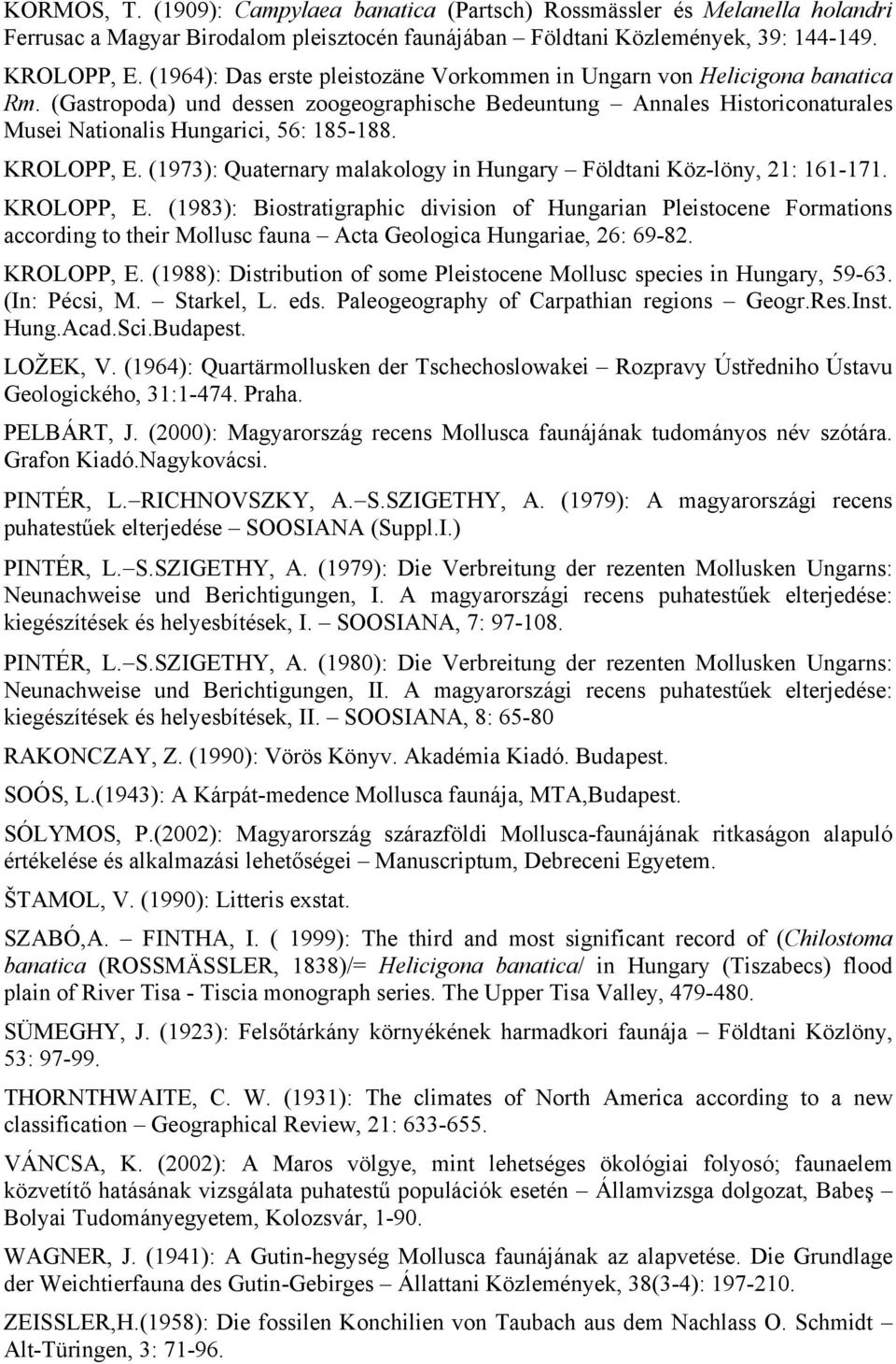 KROLOPP, E. (1973): Quaternary malakology in Hungary Földtani Köz-löny, 21: 161-171. KROLOPP, E.