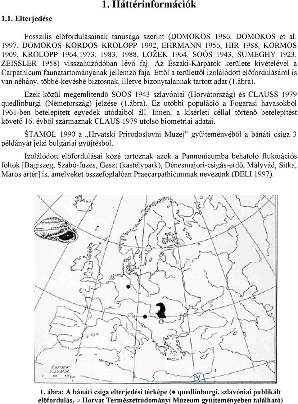 Az Északi-Kárpátok kerülete kivételével a Carpathicum faunatartományának jellemző faja.