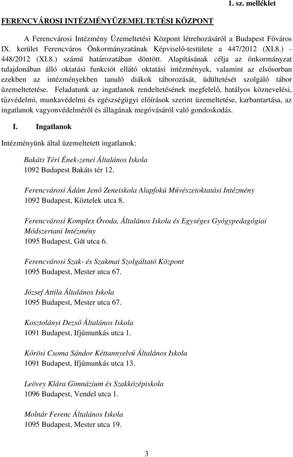 Alapításának célja az önkormányzat tulajdonában álló oktatási funkciót ellátó oktatási intézmények, valamint az elsősorban ezekben az intézményekben tanuló diákok táborozását, üdültetését szolgáló