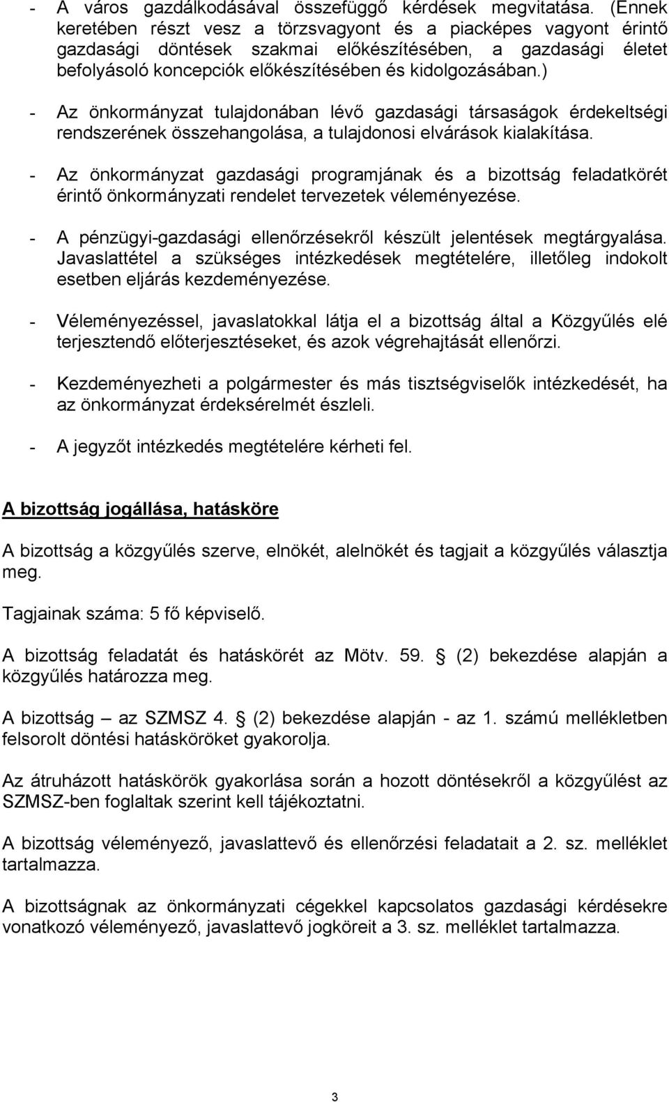 ) - Az önkormányzat tulajdonában lévő gazdasági társaságok érdekeltségi rendszerének összehangolása, a tulajdonosi elvárások kialakítása.