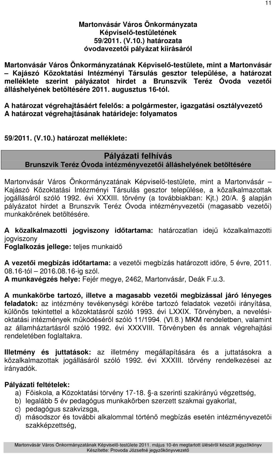 melléklete szerint pályázatot hirdet a Brunszvik Teréz Óvoda vezetői álláshelyének betöltésére 2011. augusztus 16-tól.