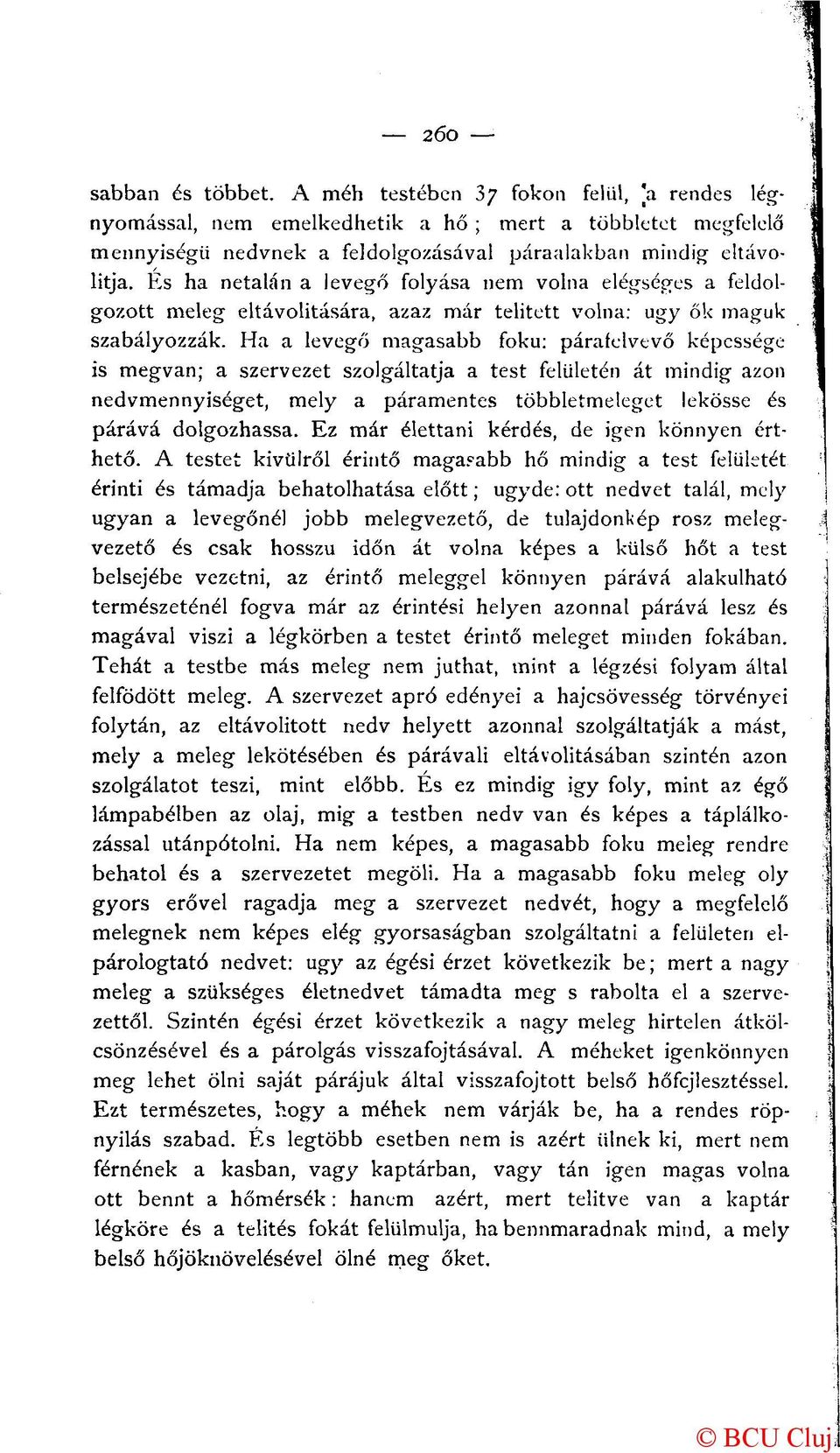 Ha a levegő magasabb fokú: páraíelvevő képessége is megvan; a szervezet szolgáltatja a test felületén át mindig azon nedvmennyiséget, mely a páramentes többletmeleget lekösse és párává dolgozhassa.